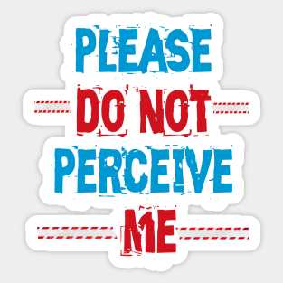 Please Do Not Perceive Me Sticker